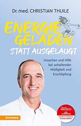 Energiegeladen statt ausgelaugt: Ursachen und Hilfe bei anhaltender Müdigkeit und Erschöpfung von Athesia Tappeiner Verlag