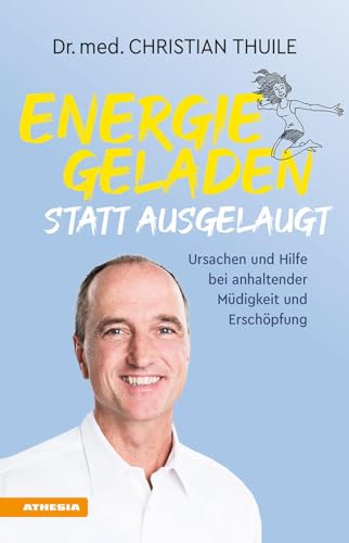 Energiegeladen statt ausgelaugt: Ursachen und Hilfe bei anhaltender Müdigkeit und Erschöpfung von Athesia Tappeiner Verlag