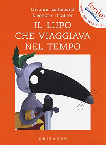 Il lupo che viaggiava nel tempo. Amico lupo (Facile! Leggere bene. Leggere tutti) von Gribaudo