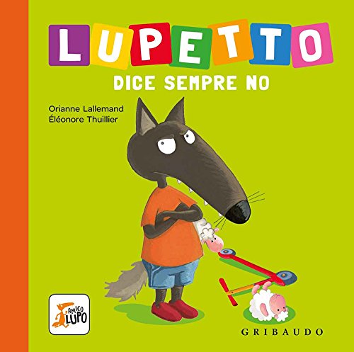 Lupetto dice sempre no. Amico lupo von Gribaudo