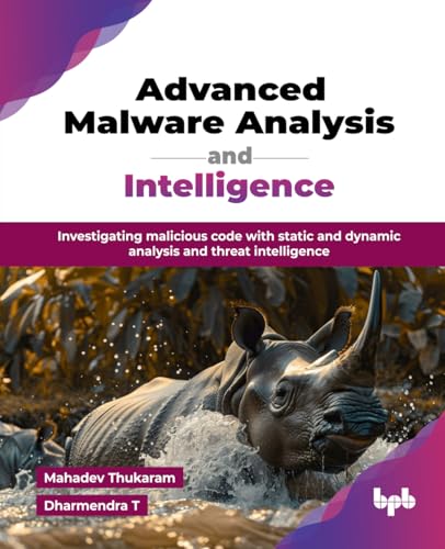 Advanced Malware Analysis and Intelligence: Investigating malicious code with static and dynamic analysis and threat intelligence (English Edition) von BPB Publications