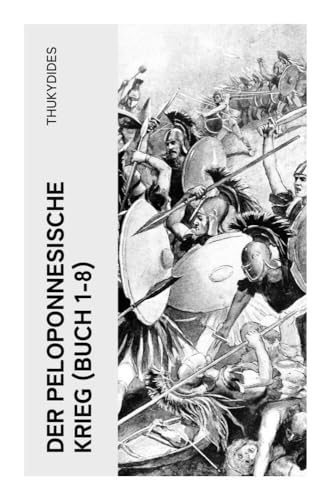 Der Peloponnesische Krieg (Buch 1-8): Der größte Kampf um die Hegemonie im antiken Griechenland