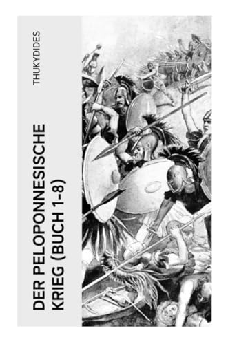Der Peloponnesische Krieg (Buch 1-8): Der größte Kampf um die Hegemonie im antiken Griechenland