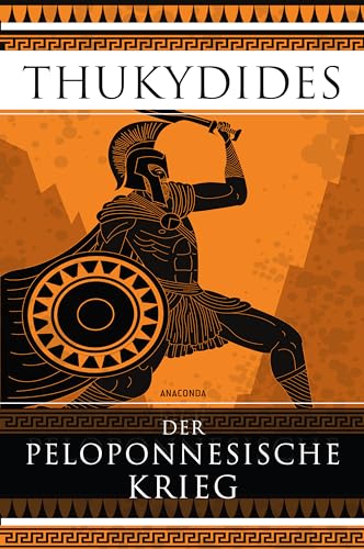 Der Peloponnesische Krieg: Das Standardwerk der Kriegsführung und das erste Geschichtswerk der Weltliteratur Der Peloponnesische Krieg: Das Standardwerk der Kriegsführung und das erste Geschichtswerk der Weltliteratur