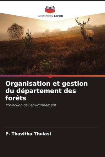 Organisation et gestion du département des forêts: Protection de l'environnement von Editions Notre Savoir