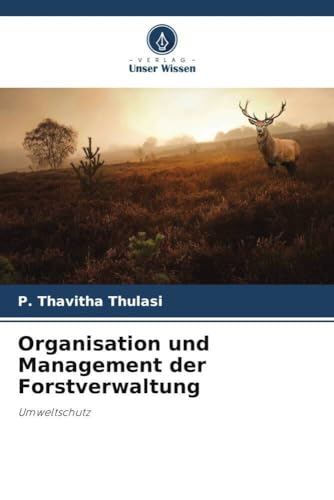 Organisation und Management der Forstverwaltung: Umweltschutz von Verlag Unser Wissen