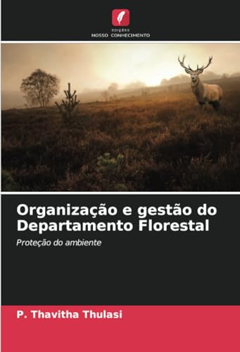 Organização e gestão do Departamento Florestal: Proteção do ambiente von Edições Nosso Conhecimento