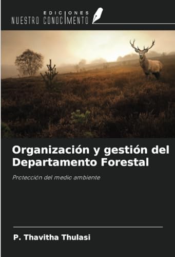 Organización y gestión del Departamento Forestal: Protección del medio ambiente von Ediciones Nuestro Conocimiento