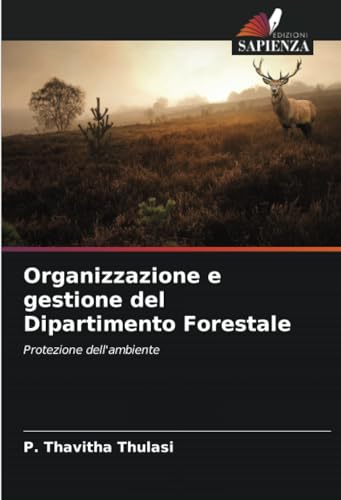 Organizzazione e gestione del Dipartimento Forestale: Protezione dell'ambiente von Edizioni Sapienza