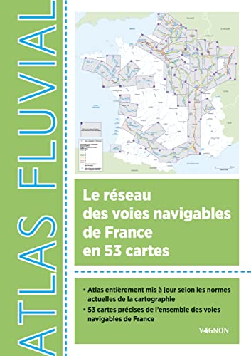 Atlas fluvial: Le réseau des voies navigables de France en 53 cartes