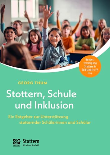 Stottern, Schule und Inklusion: Ein Ratgeber zur Unterstützung stotternder Schülerinnen und Schüler Stottern, Schule und Inklusion: Ein Ratgeber zur Unterstützung stotternder Schülerinnen und Schüler
