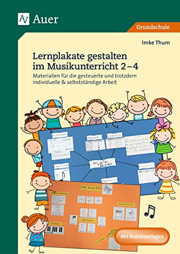 Lernplakate gestalten im Musikunterricht 2-4: Materialien für die gesteuerte und trotzdem individuelle & selbstständige Arbeit (2. bis 4. Klasse) (Lernplakate Sekundarstufe)