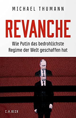 Revanche. Wie Putin das bedrohlichste Regime der Welt geschaffen hat