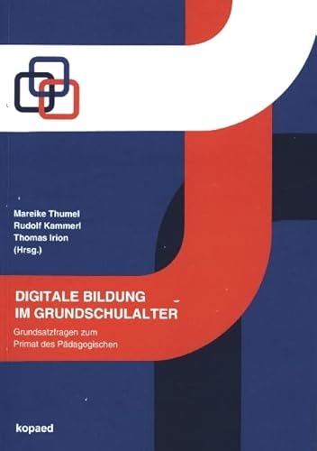 Digitale Bildung im Grundschulalter: Grundsatzfragen zum Primat des Pädagogischen