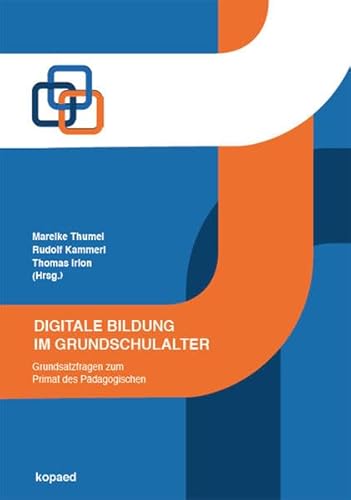 Digitale Bildung im Grundschulalter: Grundsatzfragen zum Primat des Pädagogischen