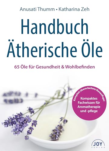 Handbuch Ätherische Öle: 65 Öle für Gesundheit & Wohlbefinden