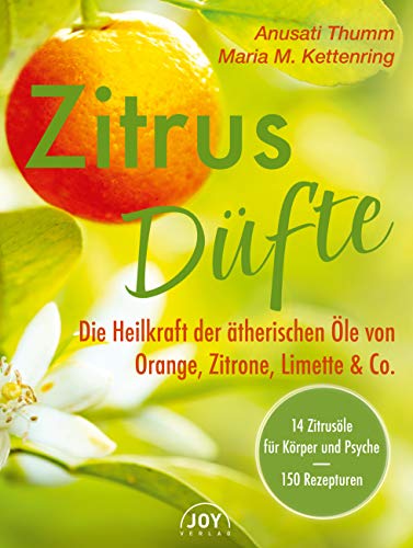 Zitrusdüfte: Die Heilkraft der ätherischen Öle von Orange, Zitrone, Limette & Co.