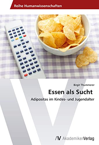 Essen als Sucht: Adipositas im Kindes- und Jugendalter von VDM Verlag