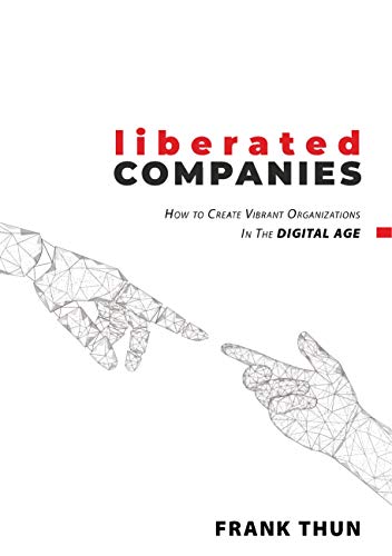 Liberated Companies: How To Create Vibrant Organizations In The Digital Age von Books on Demand