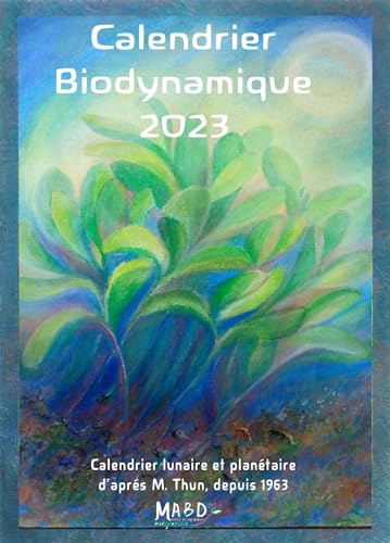 Calendrier biodynamique 2023: Calendrier lunaire et planétaire d'après Maria Thun. Depuis 1963. von BIO DYNAMIQUE