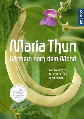 Maria Thun - Gärtnern nach dem Mond: Aussaattage, Pflanzzeiten, Erntetage von Franckh-Kosmos
