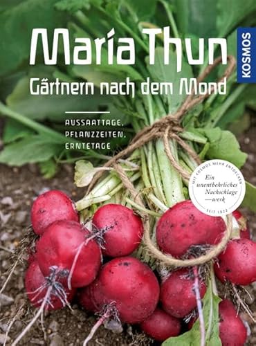 Maria Thun - Gärtnern nach dem Mond: Aussaattage, Pflanzzeiten, Erntetage Maria Thun - Gärtnern nach dem Mond: Aussaattage, Pflanzzeiten, Erntetage