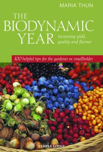 The Biodynamic Year: Increasing Yield, Quality and Flavour, 100 Helpful Tips for the Gardener or Smallholder