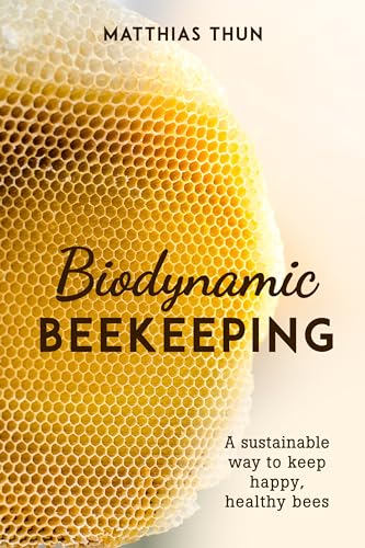 Biodynamic Beekeeping: A Sustainable Way to Keep Happy, Healthy Bees von Floris Books