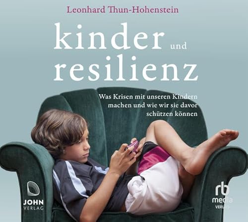 Kinder und Resilienz: Was Krisen mit unseren Kindern machen und wie wir sie davor schützen können von John Verlag