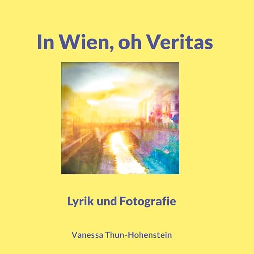 In Wien, oh Veritas: Lyrik und Fotografie