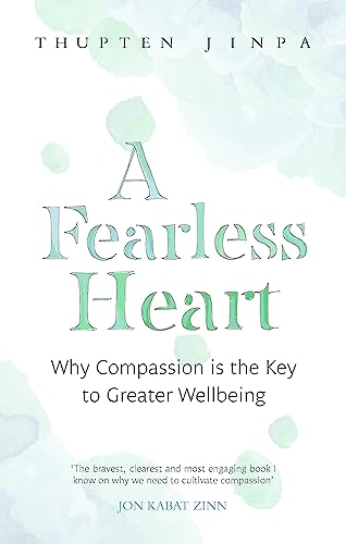 A Fearless Heart: Why Compassion is the Key to Greater Wellbeing von Hachette