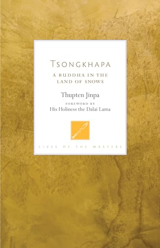 Tsongkhapa: A Buddha in the Land of Snows (Lives of the Masters, Band 3)
