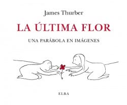 La última flor: Una parábola en imágenes (El Taller de Elba, Band 25) von Elba
