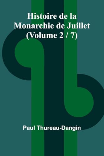 Histoire de la Monarchie de Juillet (Volume 2 / 7) von Alpha Edition