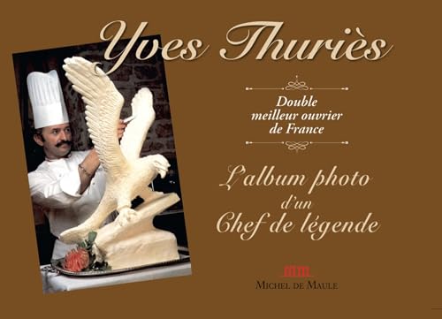 Yves Thuriès, l'Album de photo d'un Chef de légende von MICHEL DE MAULE