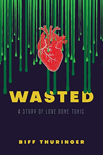 Wasted: A Story of Love Gone Toxic Wasted: A Story of Love Gone Toxic von Epigraph Publishing