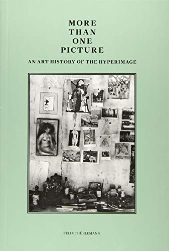 More than One Picture - An Art History of the Hyperimage (Getty Publications – (Yale))