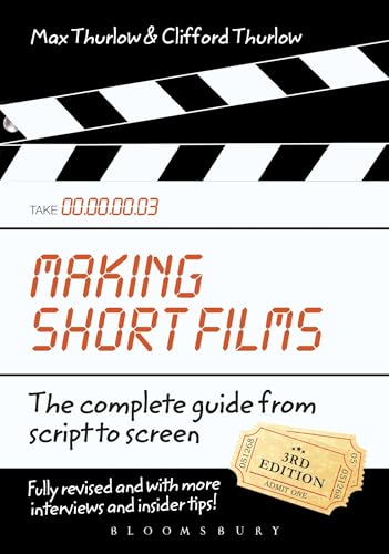 Making Short Films, Third Edition: The Complete Guide from Script to Screen