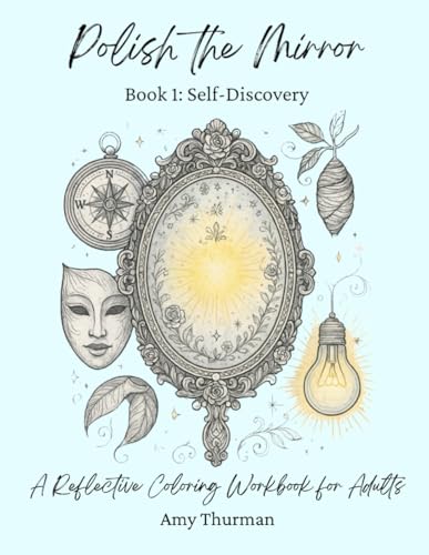 Polish the Mirror Book 1: Self-Discovery: A Reflective Coloring Book for Adults Polish the Mirror Book 1: Self-Discovery: A Reflective Coloring Book for Adults von Bowker Publishing Services