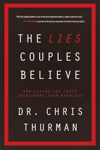 The Lies Couples Believe: How Living the Truth Transforms Your Marriage