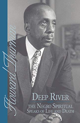 Deep River and the Negro Spiritual Speaks of Life and Death (Howard Thurman Book)