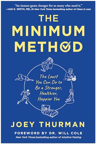 The Minimum Method: The Least You Can Do to Be a Stronger, Healthier, Happier You