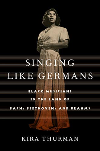 Singing Like Germans: Black Musicians in the Land of Bach, Beethoven, and Brahms von Cornell University Press