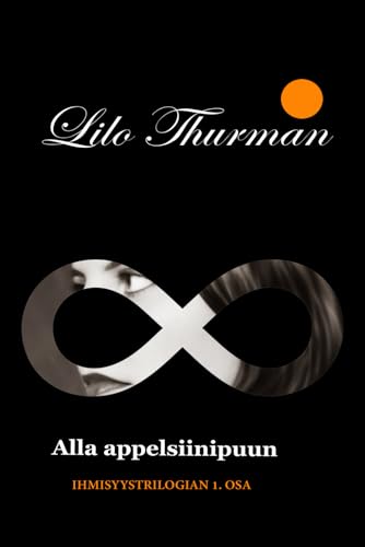 Alla appelsiinipuun: Ihmisyystrilogian ensimmäinen osa von Independently published