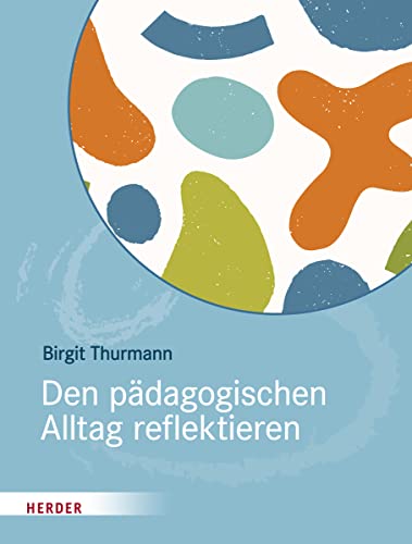 Den pädagogischen Alltag reflektieren von VERLAG HERDER GMBH