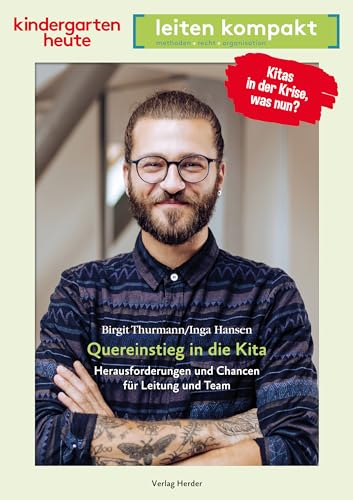 Quereinstieg in die Kita. Herausforderungen und Chancen für Leitung und Team: kindergarten heute leiten kompakt