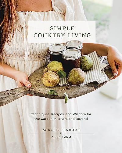 Simple Country Living: Techniques, Recipes, and Wisdom for the Garden, Kitchen, and Beyond von Cool Springs Press