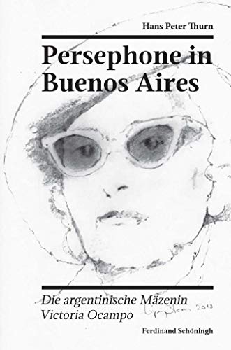 Persephone in Buenos Aires: Die argentinische Mäzenin Victoria Ocampo (Nordrhein-Westfälische Akademie der Wissenschaften und der Künste - ... und der Künste - Sonderveröffentlichungen)