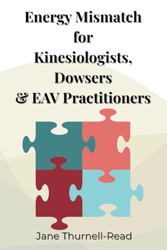 Energy Mismatch: for Kinesiologists, Dowsers & EAV Practitioners von Independently published