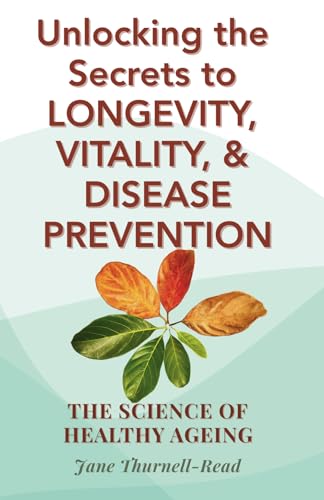 The Science of Healthy Ageing: Unlocking the Secrets to Longevity, Vitality, and Disease Prevention The Science of Healthy Ageing: Unlocking the Secrets to Longevity, Vitality, and Disease Prevention
